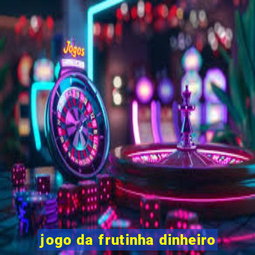 jogo da frutinha dinheiro